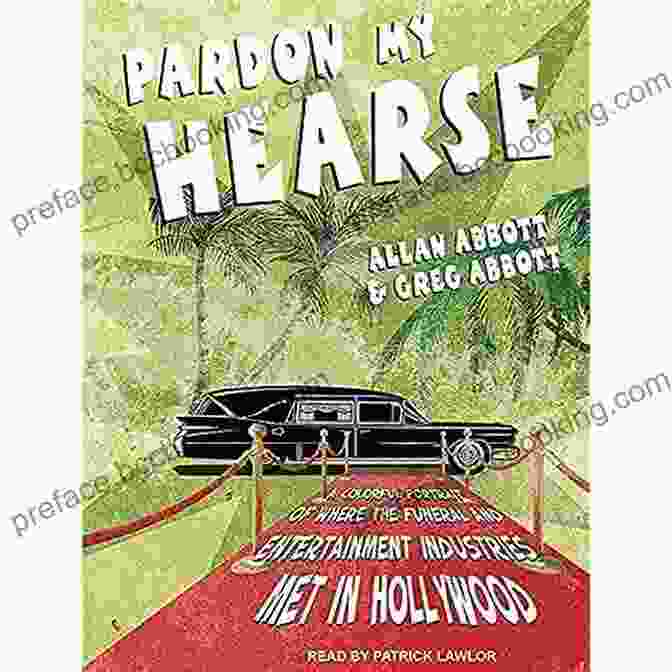 A Colorful Portrait Of Where The Funeral And Entertainment Industries Met In Pardon My Hearse: A Colorful Portrait Of Where The Funeral And Entertainment Industries Met In Hollywood
