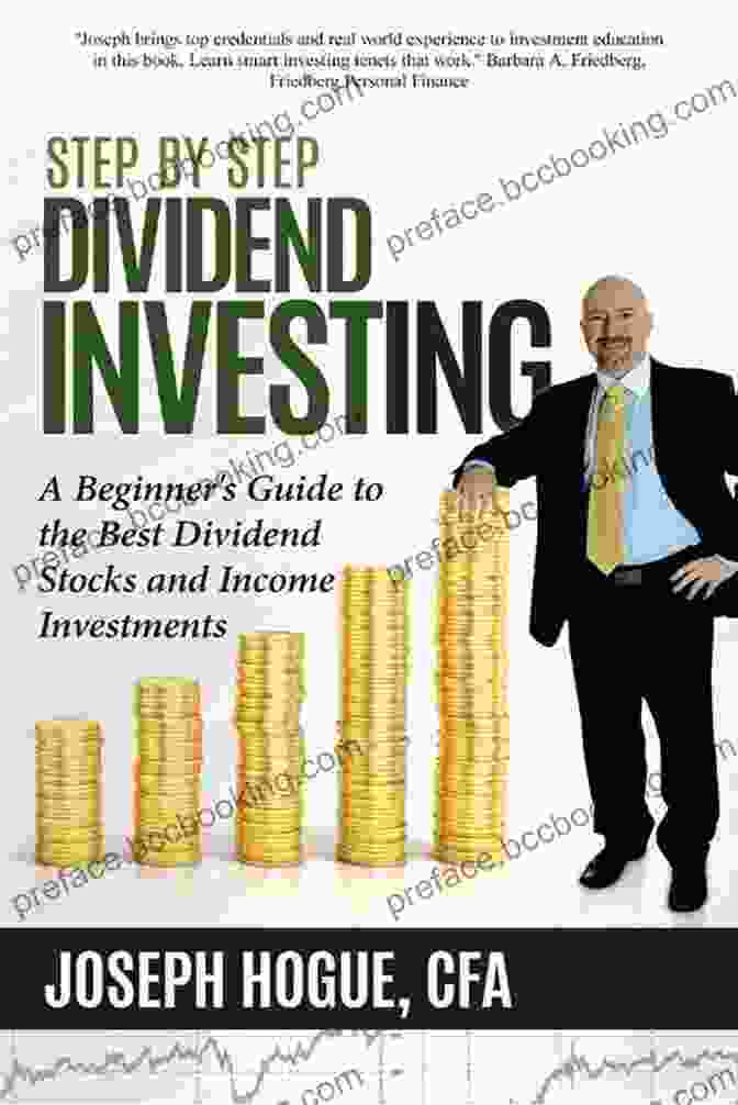 A Step By Step Guide To Dividend Investing Step By Step Dividend Investing: A Beginner S Guide To The Best Dividend Stocks And Income Investments (Step By Step Investing 2)