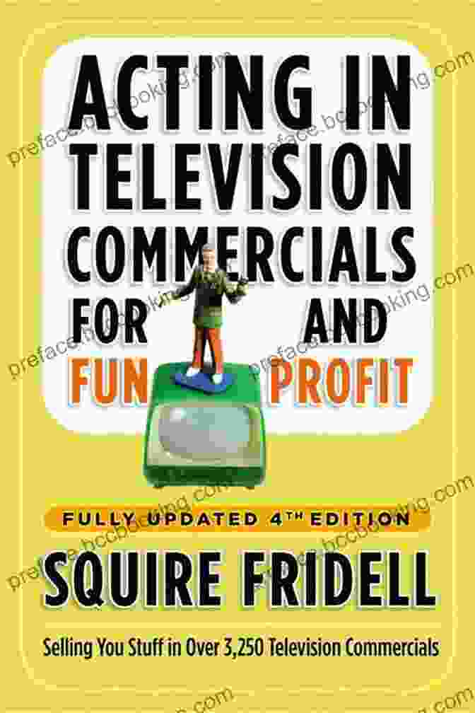 Acting In Television Commercials For Fun And Profit 4th Edition Book Cover Acting In Television Commercials For Fun And Profit 4th Edition: Fully Updated 4th Edition