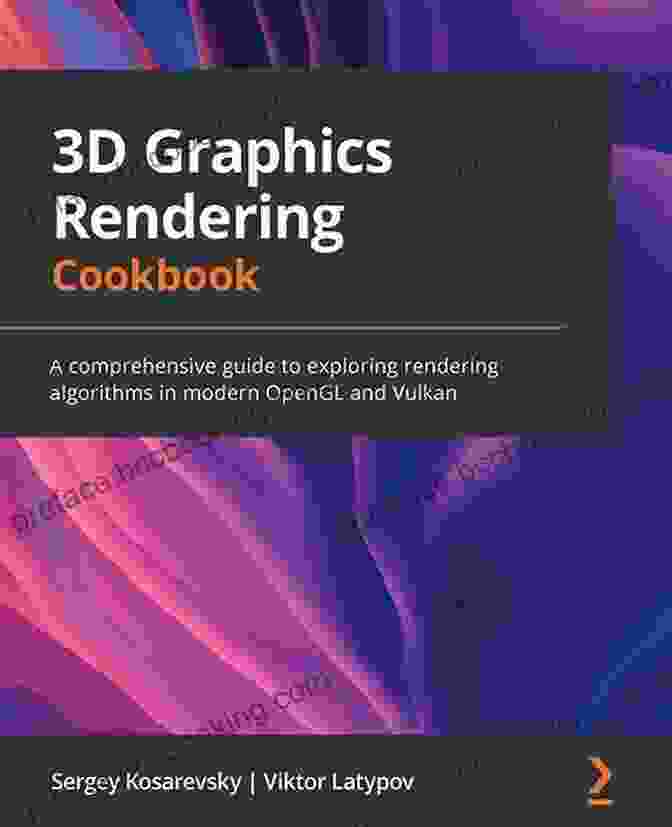 Advanced Lighting Techniques 3D Graphics Rendering Cookbook: A Comprehensive Guide To Exploring Rendering Algorithms In Modern OpenGL And Vulkan