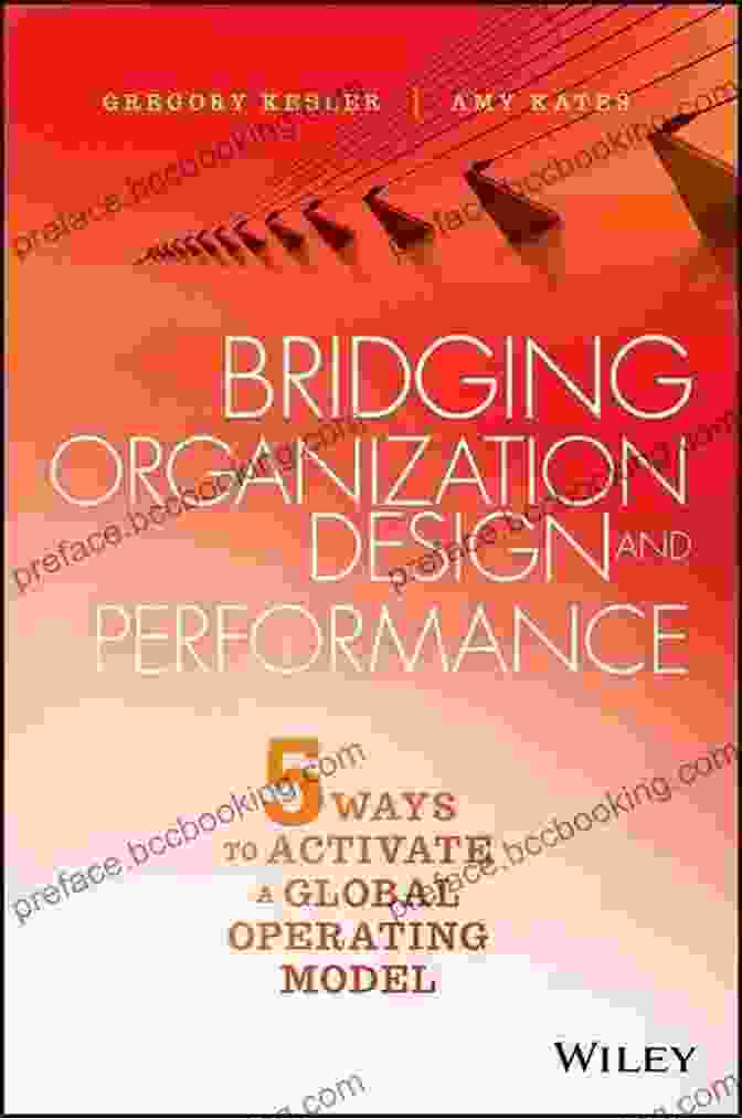 Book Cover Of 'Bridging Organization Design And Performance' Bridging Organization Design And Performance: Five Ways To Activate A Global Operation Model