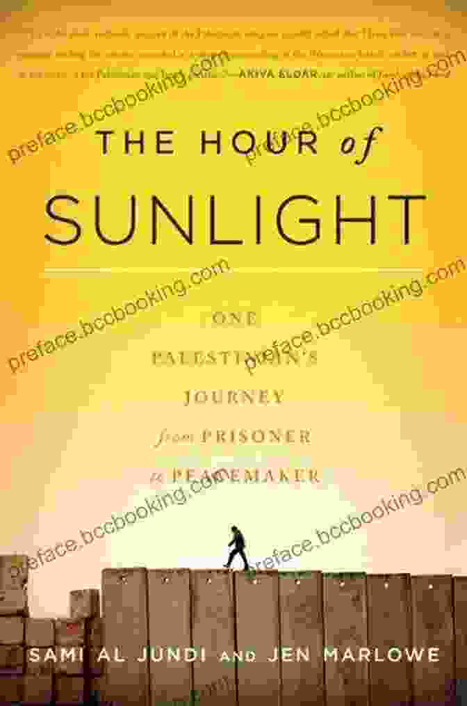 Book Cover Of One Palestinian Journey From Prisoner To Peacemaker The Hour Of Sunlight: One Palestinian S Journey From Prisoner To Peacemaker