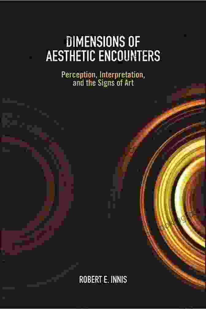 Cover Of Dimensions Of Aesthetic Encounters Book, Featuring A Vibrant And Abstract Image Of Intertwined Shapes And Colors, Evoking The Complexities And Wonder Of The Aesthetic Experience Dimensions Of Aesthetic Encounters: Perception Interpretation And The Signs Of Art (SUNY In American Philosophy And Cultural Thought)