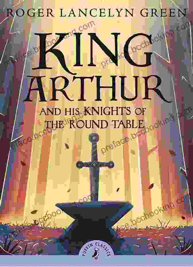 Cover Of King Arthur Knights Of The Round Table King Arthur Knights Of The Round Table: The Ultimate Collection Of King Arthur Tales With Original Illustrations (color Black/white)