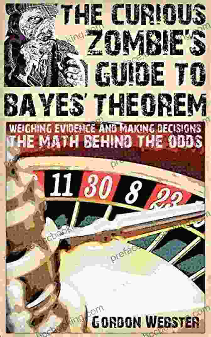 Curious Zombie Crew The Curious Zombie S Guide To Bayes Theorem: Weighing Evidence And Making Decisions: The Math Behind The Odds (Curious Zombie Guides)