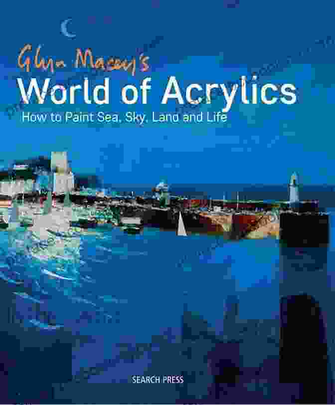 Glyn Macey World Of Acrylics Book Cover Glyn Macey S World Of Acrylics: How To Paint Sea Sky Land And Life