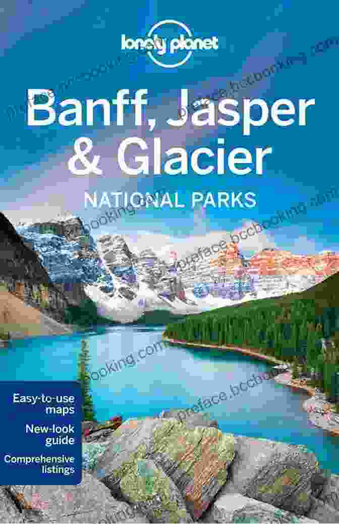 Lonely Planet Banff, Jasper, And Glacier National Parks Travel Guide Lonely Planet Banff Jasper And Glacier National Parks (Travel Guide)