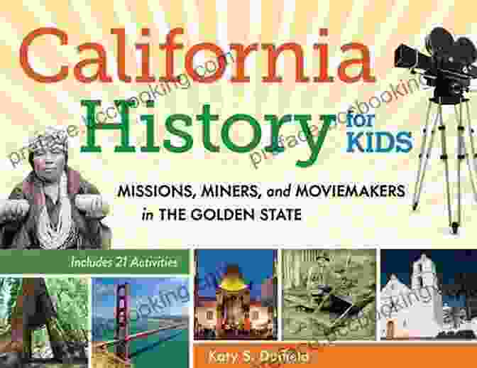 Missions, Miners, And Moviemakers In The Golden State Book Cover California History For Kids: Missions Miners And Moviemakers In The Golden State Includes 21 Activities (For Kids Series)