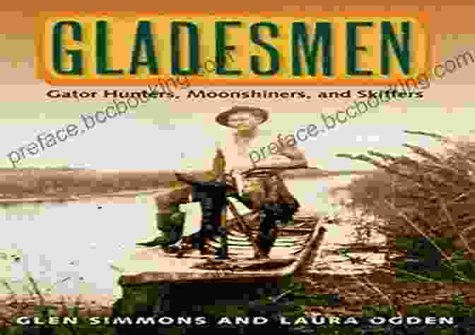 Moonshiners In Florida Gladesmen: Gator Hunters Moonshiners And Skiffers (Florida History And Culture)