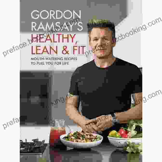 Mouthwatering Recipes To Fuel You For Life Gordon Ramsay S Healthy Lean Fit: Mouthwatering Recipes To Fuel You For Life