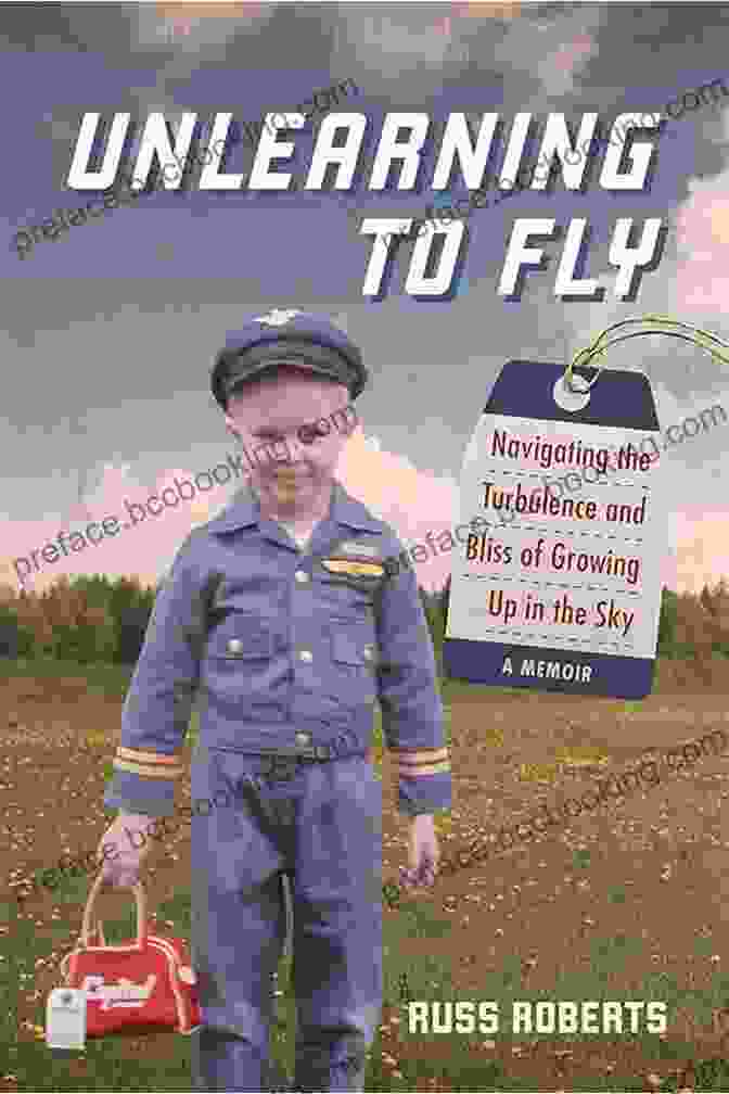 Navigating The Turbulence And Bliss Of Growing Up In The Sky Book Cover Unlearning To Fly: Navigating The Turbulence And Bliss Of Growing Up In The Sky