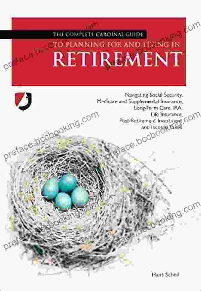 Plan Ahead For Retirement By Navigating Social Security, Medicare, And Supplemental Insurance The Complete Cardinal Guide To Planning For And Living In Retirement: Navigating Social Security Medicare And Supplemental Insurance Long Term Gate Post Retirement Investment And Income Taxes