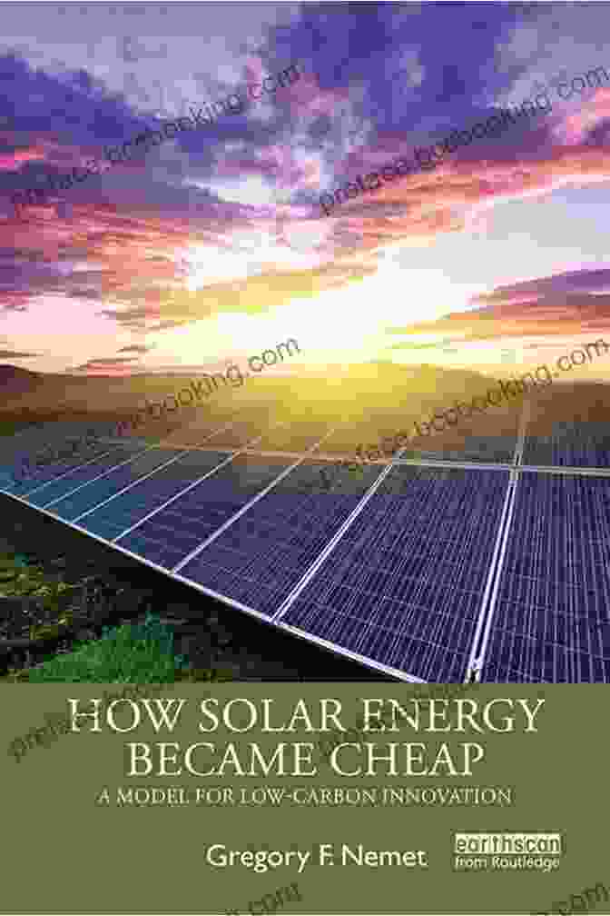 Solar Energy Regulations How Solar Energy Became Cheap: A Model For Low Carbon Innovation
