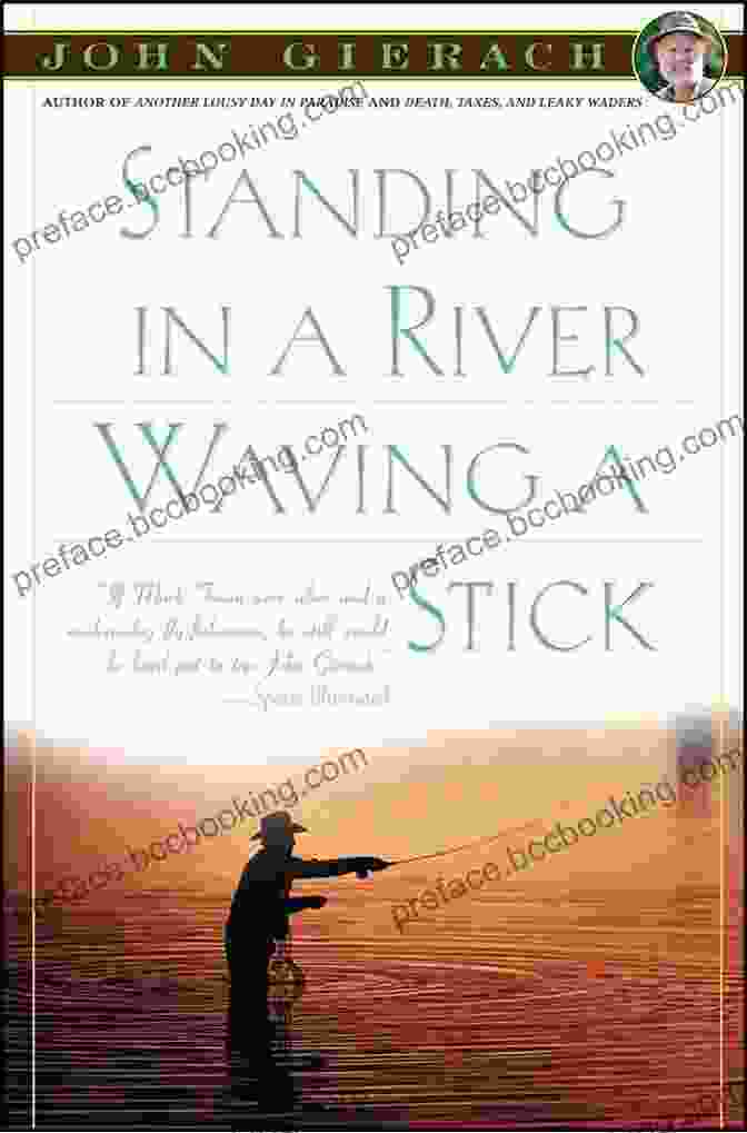 Standing In River Waving Stick Book Cover Standing In A River Waving A Stick (John Gierach S Fly Fishing Library)
