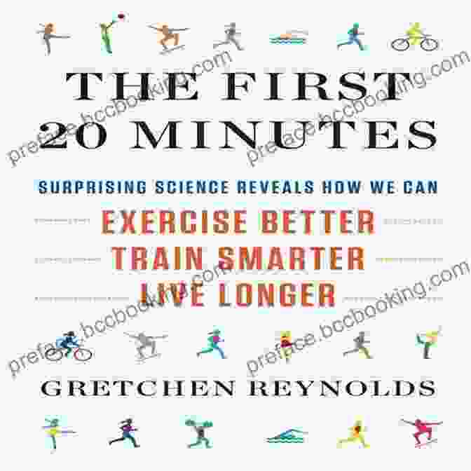 Surprising Science Reveals How We Can Exercise Better Train Smarter Live Longer The First 20 Minutes: Surprising Science Reveals How We Can Exercise Better Train Smarter Live Longe R