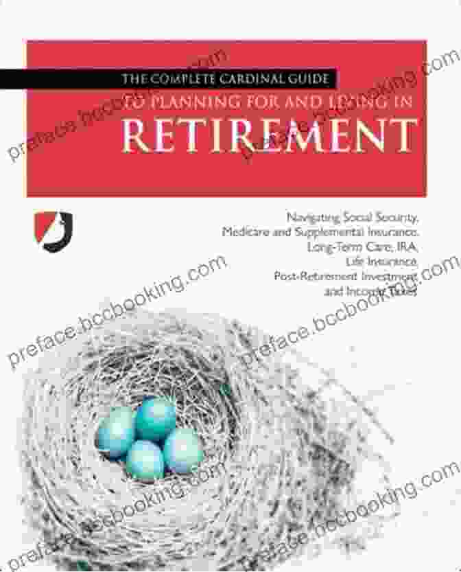 The Cardinal Guide To Retiring In Comfort The Complete Cardinal Guide To Planning For And Living In Retirement Workbook: Navigating Social Security Medicare And Supplemental Insurance Long Term Post Retirement Investment And Income Taxes