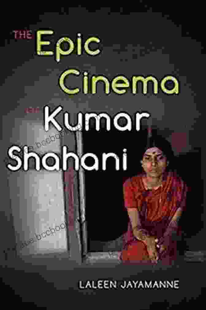 The Epic Cinema Of Kumar Shahani: A Journey Into Cinematic Brilliance The Epic Cinema Of Kumar Shahani