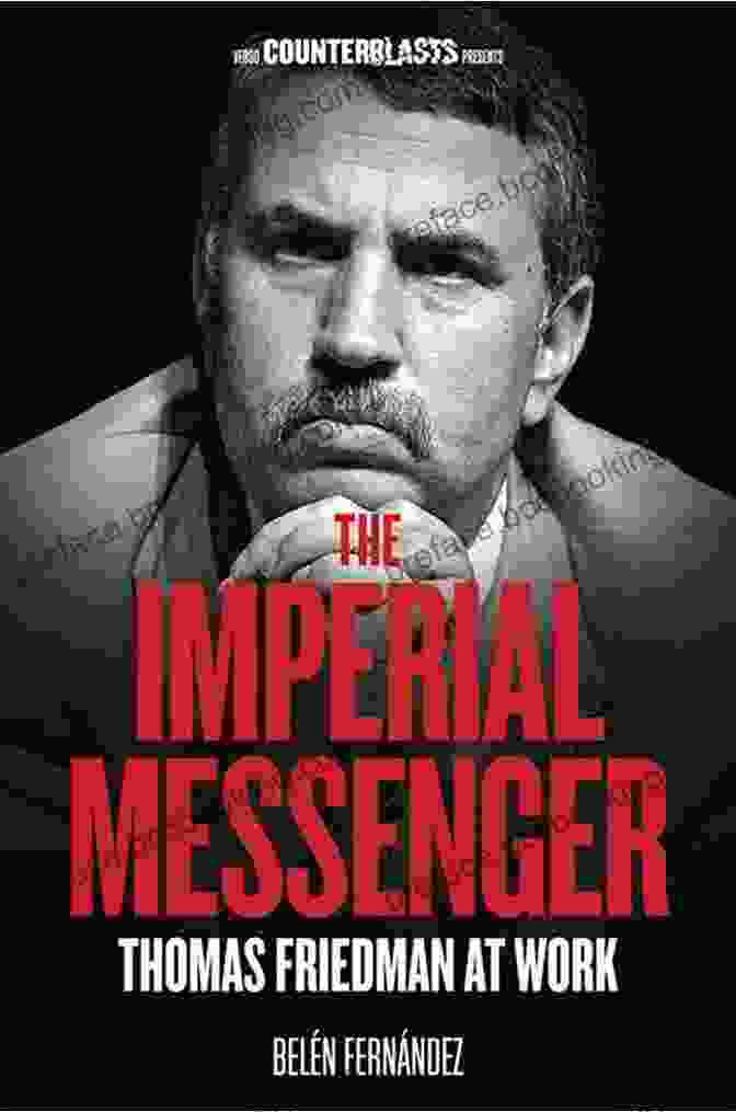 The Imperial Messenger The Imperial Messenger: Thomas Friedman At Work (Counterblasts)