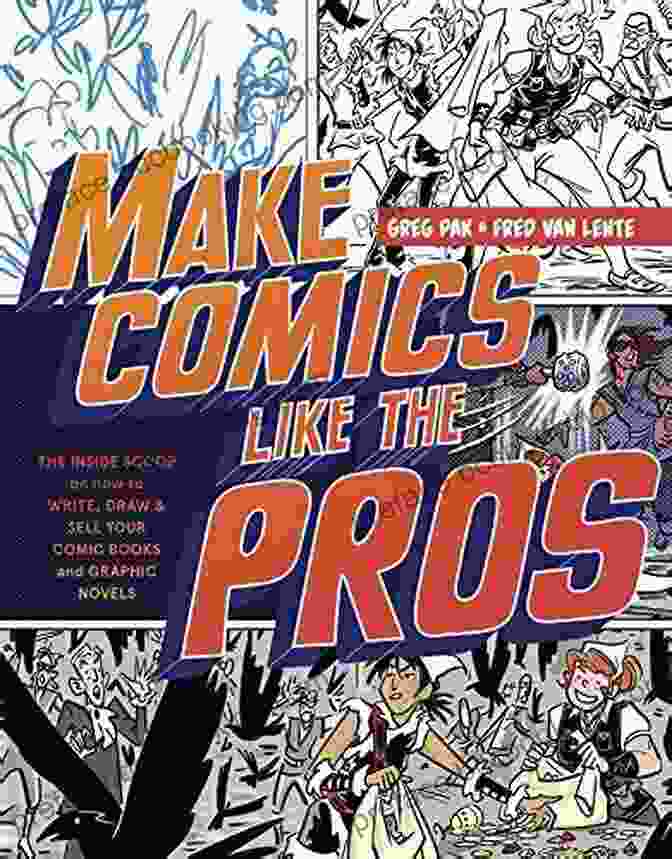 The Inside Scoop On How To Write, Draw And Sell Your Comic And Graphic Novels Make Comics Like The Pros: The Inside Scoop On How To Write Draw And Sell Your Comic And Graphic Novels