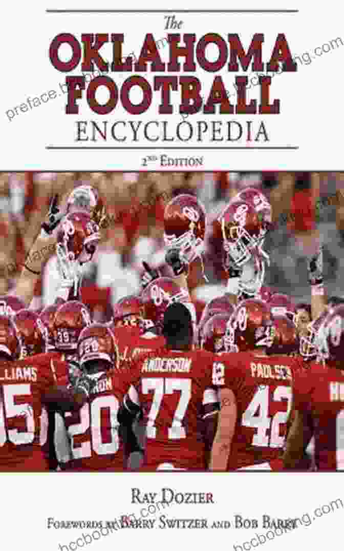 The Oklahoma Football Encyclopedia, 2nd Edition: A Gridiron Masterpiece Unveiling The Storied History Of The Sooners The Oklahoma Football Encyclopedia: 2nd Edition