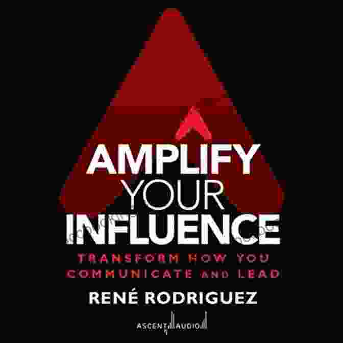 Transform How You Communicate And Lead Book Cover Amplify Your Influence: Transform How You Communicate And Lead