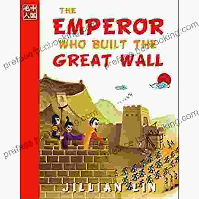 Visual Description: A Vibrant And Engaging Cover Of The Book 'The Emperor Who Built The Great Wall' Featuring An Enthralling Depiction Of Emperor Qin Shi Huang Overseeing The Construction Of The Iconic Wall. The Emperor Who Built The Great Wall (illustrated Kids Picture Biographies Bedtime Stories For Kids Chinese History And Culture): Qin Shihuang (Once Upon A Time In China)