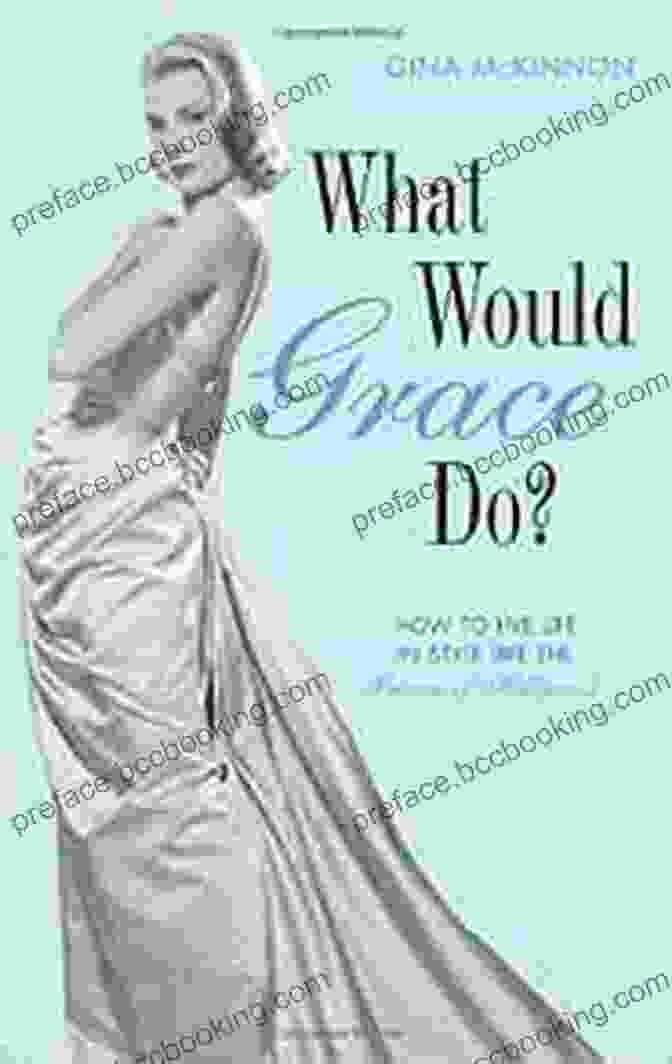What Would Grace Do Book Cover What Would Grace Do?: How To Live Life In Style Like The Princess Of Hollywood
