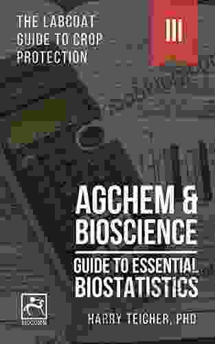GUIDE TO ESSENTIAL BIOSTATISTICS: AGCHEM BIOSCIENCE (THE LABCOAT GUIDE TO CROP PROTECTION 3)