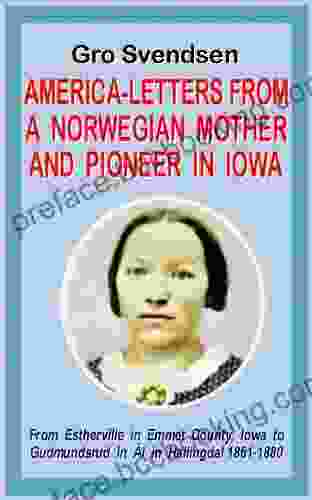 America Letters From A Norwegian Mother And Pioneer In Iowa (Norwegian Emigration Literature)