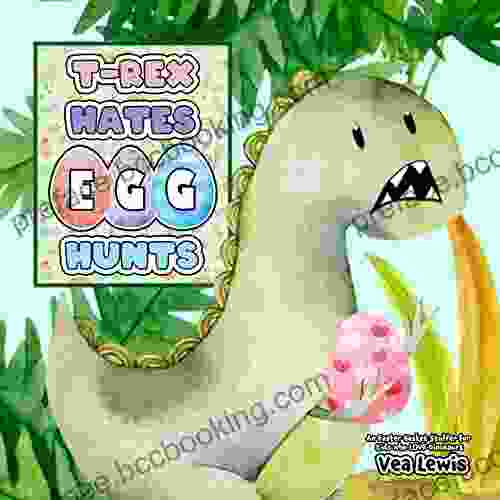 T REX Hates Egg Hunts: An Easter Basket Stuffer For Kids Who Love Dinosaurs