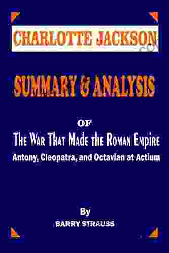 SUMMARY AND ANALYSIS Of The War That Made The Roman Empire By BARRY STRAUSS: Antony Cleopatra And Octavian At Actium