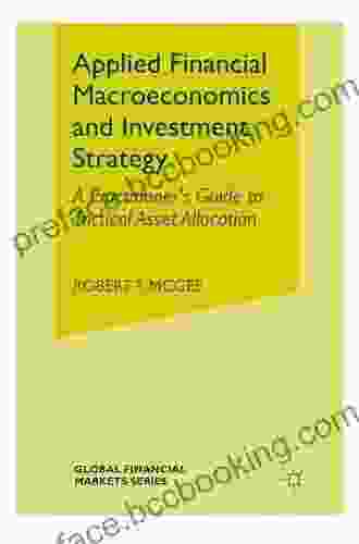 Applied Financial Macroeconomics And Investment Strategy: A Practitioner S Guide To Tactical Asset Allocation (Global Financial Markets)