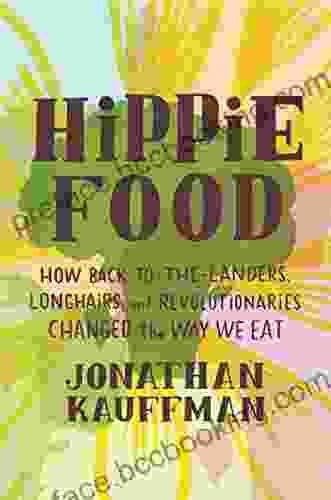 Hippie Food: How Back To The Landers Longhairs And Revolutionaries Changed The Way We Eat
