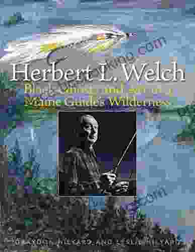 Herbert L Welch: Black Ghosts And Art In A Maine Guide S Wilderness
