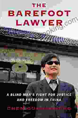 The Barefoot Lawyer: A Blind Man S Fight For Justice And Freedom In China