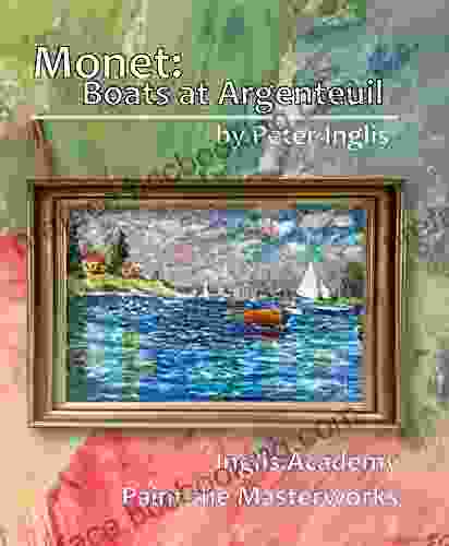 Monet: Boats At Argenteuil (Inglis Academy: Paint The Masterworks 4)