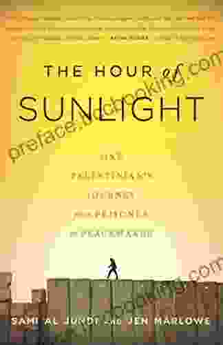 The Hour Of Sunlight: One Palestinian S Journey From Prisoner To Peacemaker