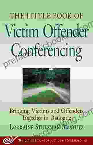 The Little Of Victim Offender Conferencing: Bringing Victims And Offenders Together In Dialogue (Justice And Peacebuilding)