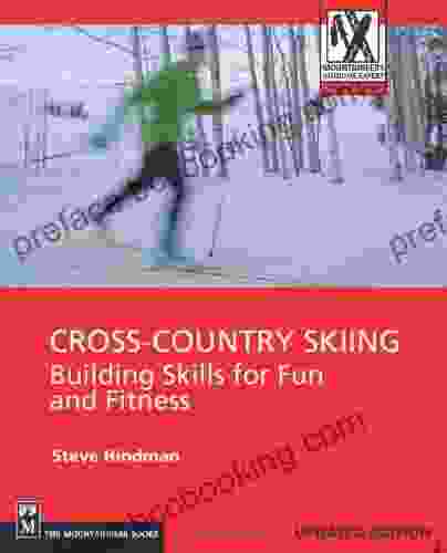 Cross Country Skiing: Building Skills For Fun And Fitness (Mountaineers Outdoor Expert)
