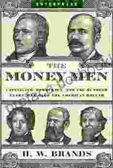 The Money Men: Capitalism Democracy And The Hundred Years War Over The American Dollar (Enterprise)