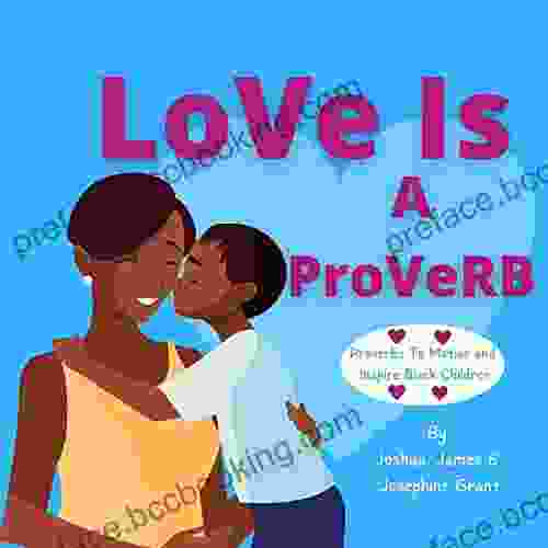 Love Is A Proverb: A Collection Of African Proverbs For Black Children Ancient Wisdom Sayings And Advice To Inspire Motivate And Encourage Your Child