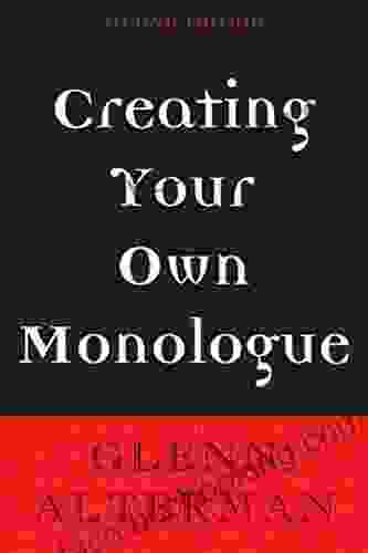 Creating Your Own Monologue Glenn Alterman