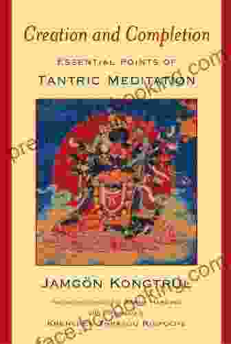 Creation And Completion: Essential Points Of Tantric Meditation