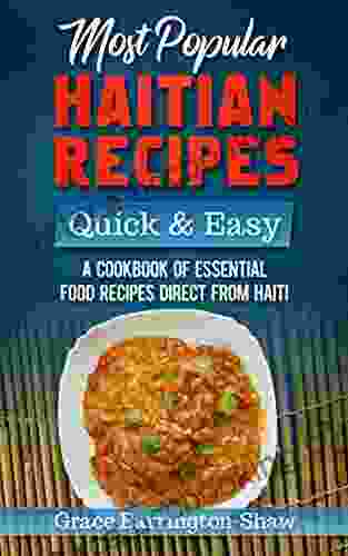 Most Popular Haitian Recipes Quick Easy: A Cookbook Of Essential Food Recipes Direct From Haiti