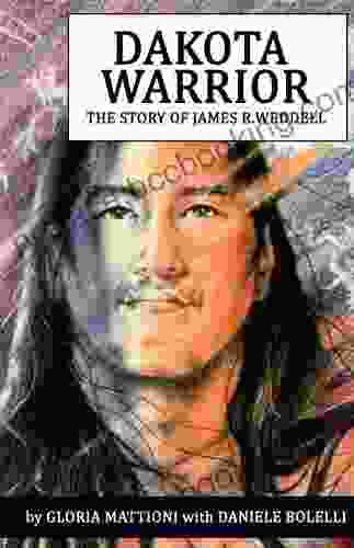 Dakota Warrior: The Story Of James R Weddell