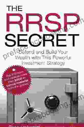 The RRSP Secret: Defend And Build Your Wealth With This Powerful Investment Strategy