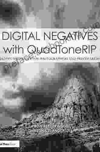 Digital Negatives With QuadToneRIP: Demystifying QTR For Photographers And Printmakers (Contemporary Practices In Alternative Process Photography)