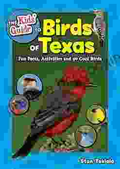 The Kids Guide To Birds Of Texas: Fun Facts Activities And 90 Cool Birds (Birding Children S Books)