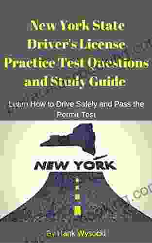 New York State Driver S License Practice Test Questions And Study Guide: Learn How To Drive Safely And Pass The Permit Test (Learn To Drive 1)