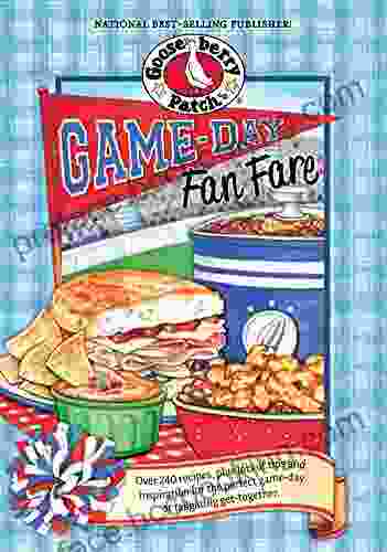 Game Day Fan Fare: Over 240 Recipes Plus Tips And Inspiration To Make Sure Your Game Day Celebration Is A Home Run (Everyday Cookbook Collection)